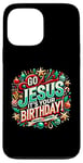 iPhone 13 Pro Max Go Jesus Its Your Birthday Funny Jesus Christmas Xmas Case