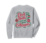 Funny Christmas Quote Deck the Hall not your Colleagues Sweatshirt