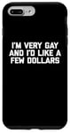 iPhone 7 Plus/8 Plus Funny Gay T-Shirt: I'm Very Gay & I'd Like A Few Dollars Case