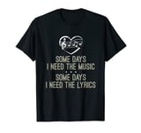 Some Days I Need The Music Some Days I Need The Lyrics Shirt T-Shirt