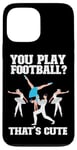 iPhone 13 Pro Max Ballet Dancer Dance Girl Ballerina You Play Football? That's Case