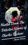 Hunted Down The Detective Stories of Charles Dickens