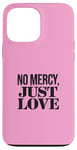 Coque pour iPhone 13 Pro Max No Mercy Just Love Funny Sarcastic Saint-Valentin