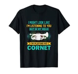 I Might Look Like I'm Listening - Crazy Cornet Player T-Shirt