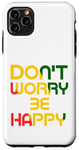 iPhone 11 Pro Max Don't Worry But Be Happy Rasta Reggae Case