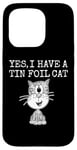 iPhone 15 Pro Yes I Have A Tin Foil Cat, Sarcasm Humor Case