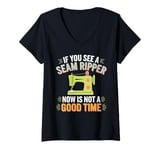 Womens If you See A Seam Ripper Now Is Not A Good Time Sewing V-Neck T-Shirt