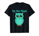 Up Owl Night Cute Top For Women & Girls Who Are Night Owls T-Shirt