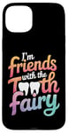 iPhone 15 Plus Dentist I'M Friends With The Tooth Fairy Case