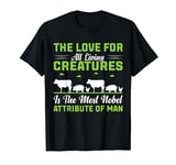 The Love For All Living Creatures Is The Most Nobel T-Shirt
