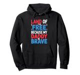 Land Of The Free Because My Daddy Is Brave Pullover Hoodie