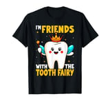 I'm Friends With The Tooth. Fairy T-Shirt