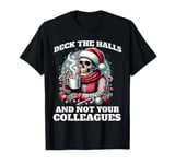 Deck The Halls Not Your Colleagues - Funny Christmas Workers T-Shirt