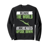 Because the World looks better upside down Bungee Jumping Sweatshirt