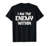 I Am The Enemy Within Tee T-Shirt