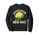 Cauliflower Is The New Rice Sweatshirt