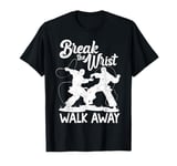 Break the Wrist Walk Away Funny Humor Karate Taekwondo Sport T-Shirt