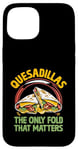 Coque pour iPhone 15 Quesadillas Le seul pli qui compte Quesadilla mexicaine