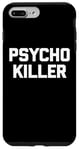 iPhone 7 Plus/8 Plus Psycho Killer T-Shirt funny saying sarcastic novelty humor Case