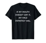 Funny Sarcastic: When My Words Fail, My Face Tells All T-Shirt