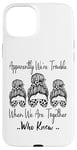 Coque pour iPhone 15 Plus Apparemment We're Trouble When We are Together Who Knew Funny