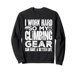 Bouldering My Climbing Gear Can Have A Better Life Climber Sweatshirt