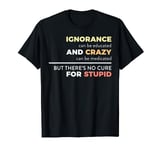 No Cure For Stupid Funny Stupidity Epidemic People T-shirt