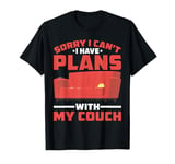 Sorry I Can't I Have Plans With My Couch Homebody -- T-Shirt