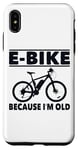 Coque pour iPhone XS Max Vélo électrique avec inscription amusante « Because I'm Old » pour femmes et hommes