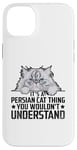 iPhone 14 Plus It's A Persian Cat Thing You Wouldn't Understand Case