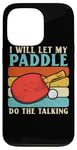 Coque pour iPhone 13 Pro I Will Let My Paddle Do The Talking Ping Pong Table Tennis