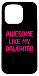 Coque pour iPhone 15 Pro AWESOME LIKE MY DAUGHTER – Anniversaire Fête des Pères