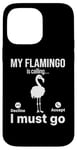 iPhone 14 Pro Max My Flamingo is calling I must go - Funny Flamingo Lover Case