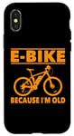 Coque pour iPhone X/XS Vélo électrique avec inscription amusante « Because I'm Old » pour femmes et hommes