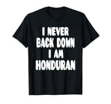 I Never Back Down I Am Honduran T-Shirt