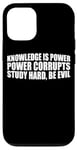 iPhone 12/12 Pro Knowledge Is Power, Power Corrupts Study Hard, Be Evil |-- Case