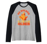 Be Bolder Not Just Older Mineral Collection Raglan Baseball Tee