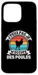 Coque pour iPhone 15 Pro Max J'Peux Pas Je M'occupe Des Poules Jardin Agriculture Fermier