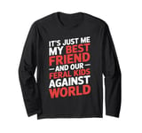 It's Just Me My Best Friend And Our Feral Kids Against World Long Sleeve T-Shirt