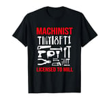 Funny CNC Machining Tools Licensed To Mill Machinist T-Shirt