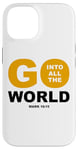 iPhone 14 Go Into All The World – Faith Gospel Mark 16:15 Jesus Quote Case