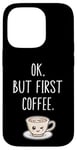 Coque pour iPhone 14 Pro OK mais premier café Amateur de café mignon Kawaii