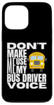 Coque pour iPhone 13 Pro Max Ne m'obligez pas à utiliser mon chauffeur de bus Voice Fun School Bus Driver