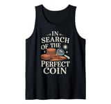 In Search Of The Perfect Coin Collectors Tank Top