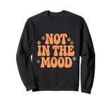 Not In The Mood Funny Not In The Mood Quotes Sweatshirt