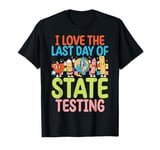 I Love The Last Day Of State Testing Test Day Exam Teacher T-Shirt