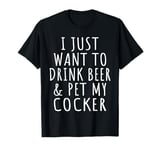 Womens Just Want To Drink Beer Pet My Cocker Mama Dog Lover T-Shirt