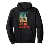 Mommy Needs Coffee Before All the Madness Funny Pullover Hoodie