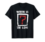 Question Mark Tee - Where is the Love T-Shirt