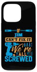 Coque pour iPhone 13 Pro T-shirt « If JIM Can't Fix It We're All Screwed » Nom JIM